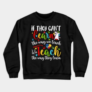 If They Can't Learn The Way We Teach Special Educator unicorn Crewneck Sweatshirt